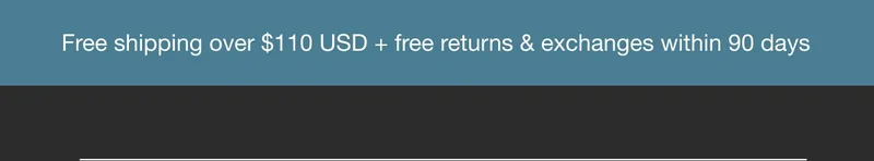 Free shipping over $110 USD + free returns & exchanges within 90 days