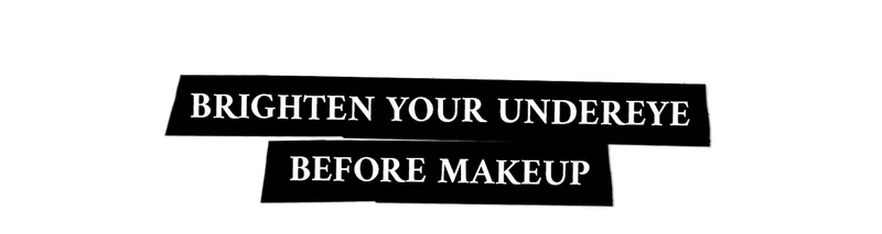 Brighten Your Undereye Before Makeup