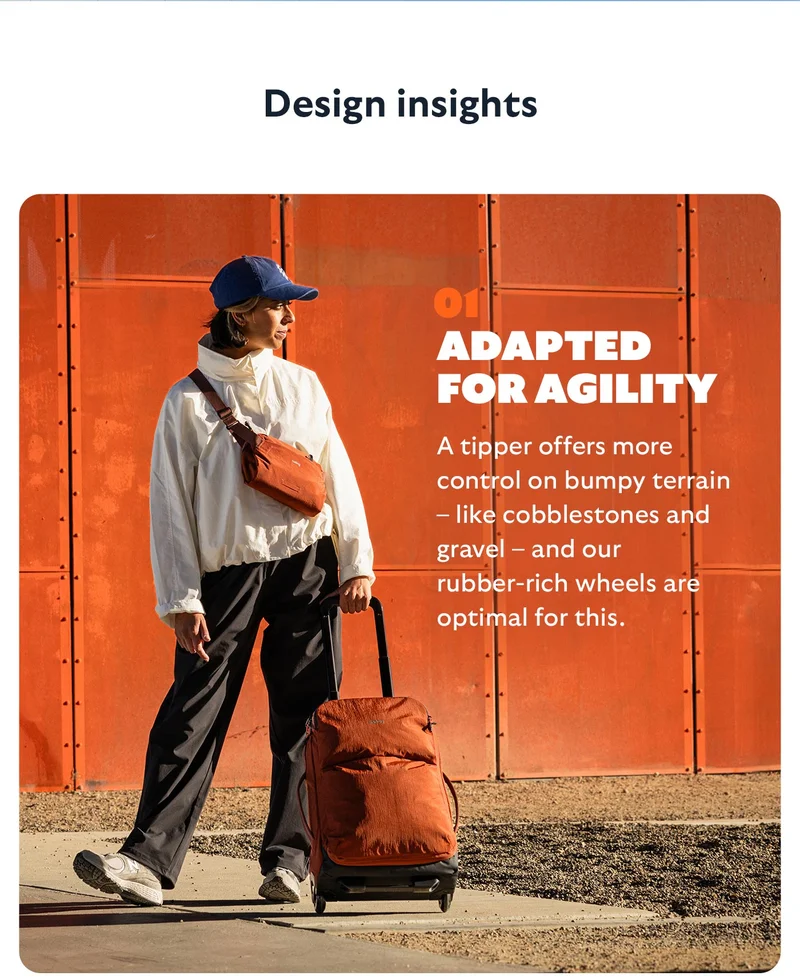 Designed for nimble movement. A tipper offers more control on bumpy terrain – like cobblestones and gravel – and our rubber-rich wheels are optimal for this.