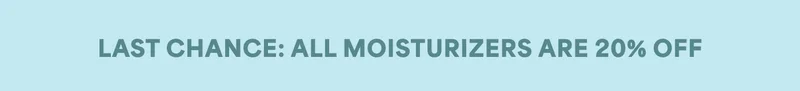 STOCK UP NOW-20% OFF ALL MOISTURIZERS