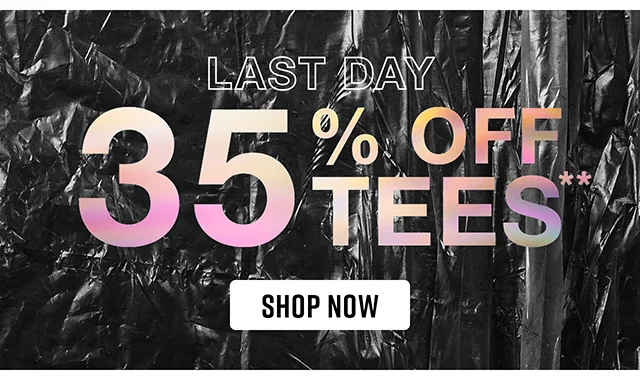 Last Day 35% Off Tees Shop Now