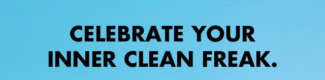 Celebrate your inner Clean Freak