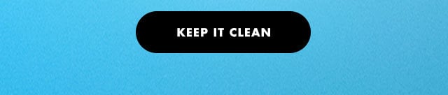 Keep it clean