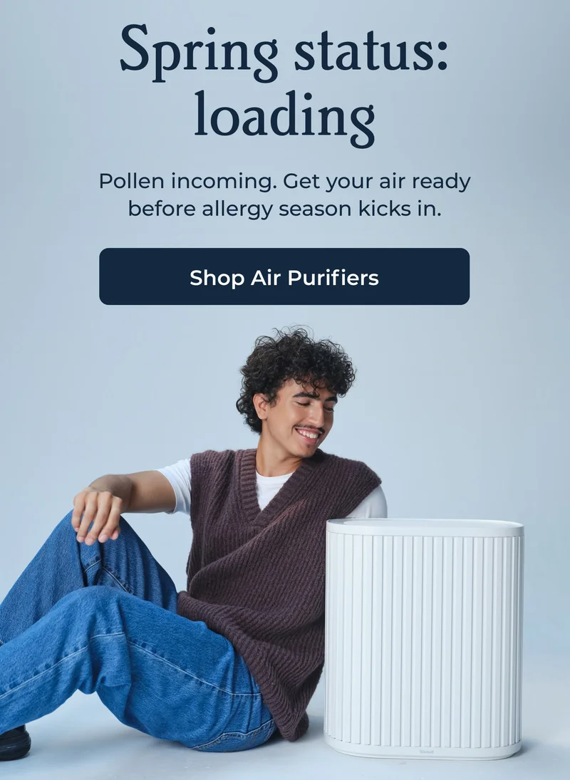 Spring status: loading Pollen incoming. Get your air ready before allergy season kicks in.