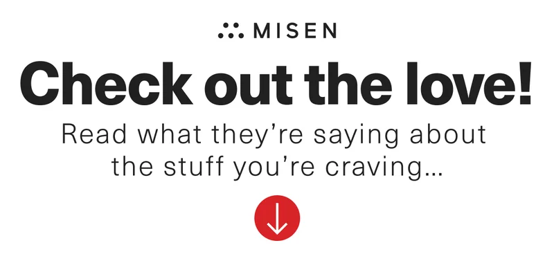 Misen. Check out the love! Read what they're saying about the stuff you're craving...