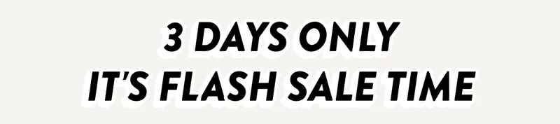 Flash Sale - 3 Days Only