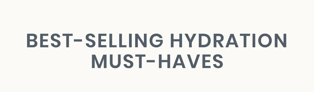 Best-Selling Hydration Must-Haves