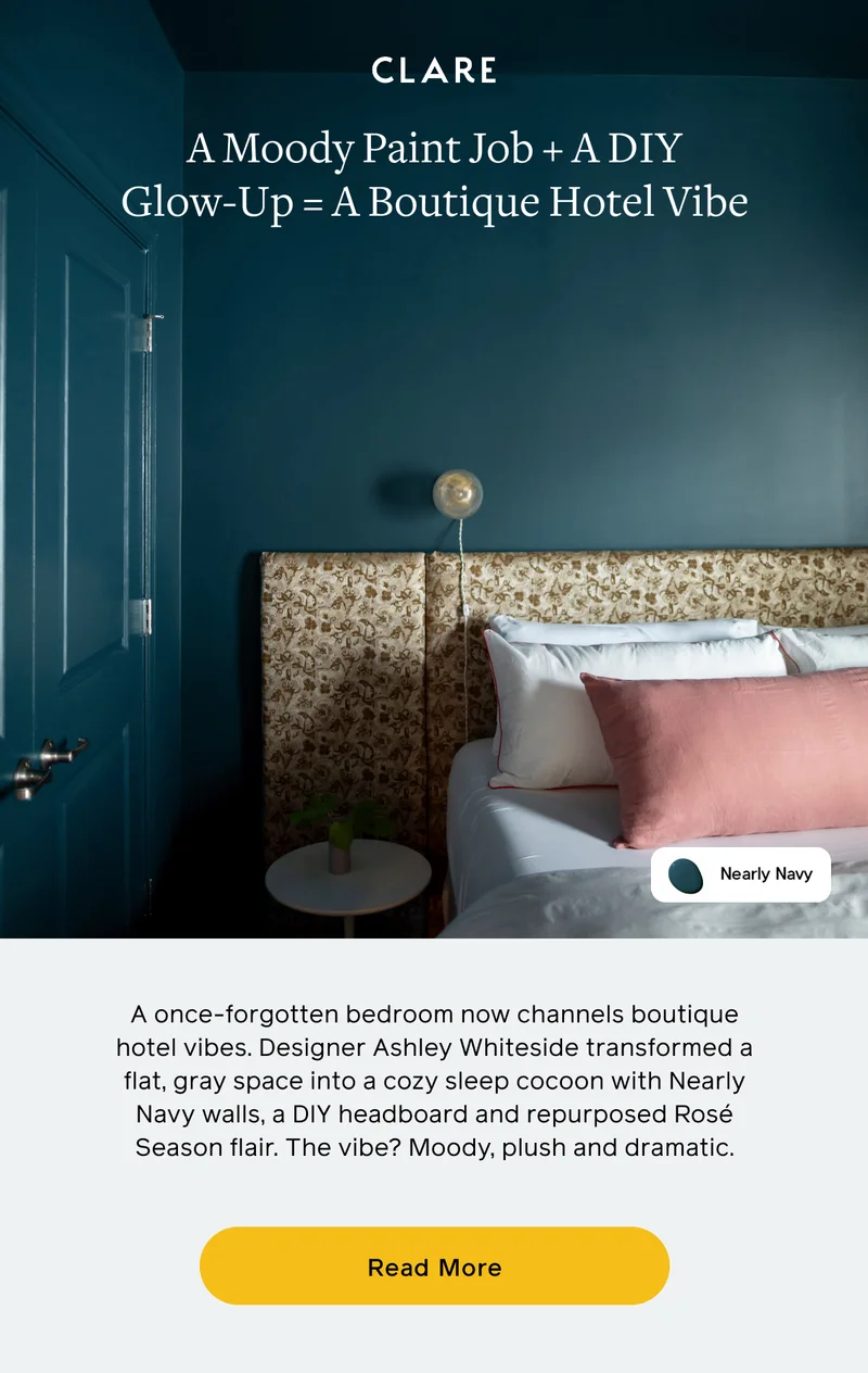 A Moody Paint Job + A DIY Glow-Up = A Boutique Hotel Vibe. A once-forgotten bedroom now channels boutique hotel vibes. Designer Ashley Whiteside transformed a flat, gray space into a cozy sleep cocoon with Nearly Navy walls, a DIY headboard and repurposed Rosé Season flair. The vibe? Moody, plush and dramatic. Read More