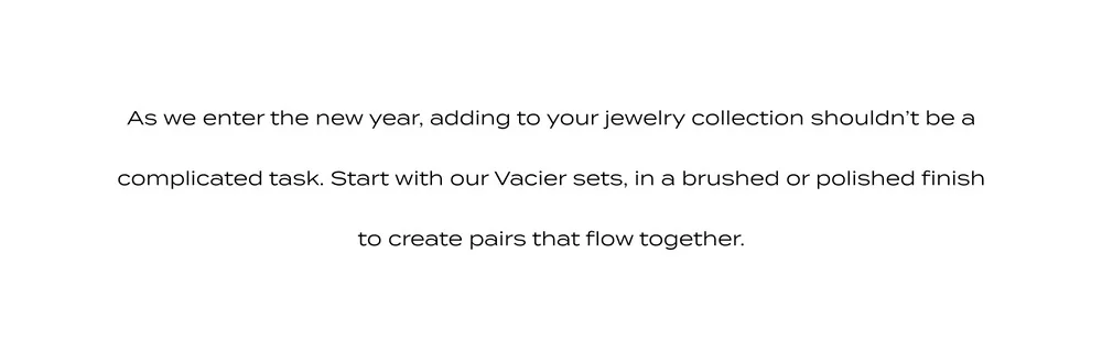 As we enter the new year, adding to your jewelry collection shouldn't be a complicated task.