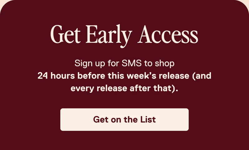 You'll Want to be On This List. Get Early Access