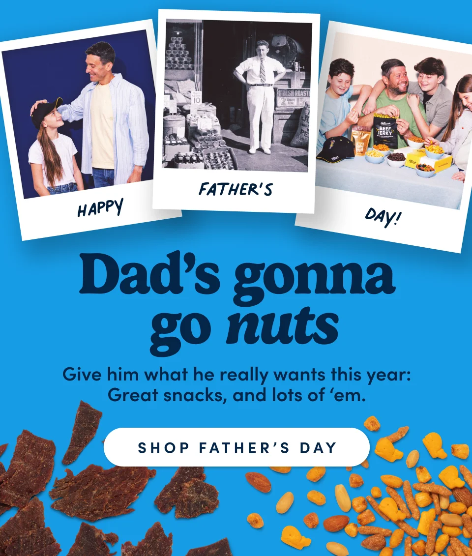 Dad’s gonna &nbsp;go nuts. Give him what he really wants this year: Great snacks, and lots of ‘em.