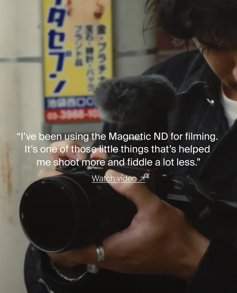 “I’ve been using the Magnetic ND for filming. It’s one of those little things that’s helped me shoot more and fiddle a lot less.”