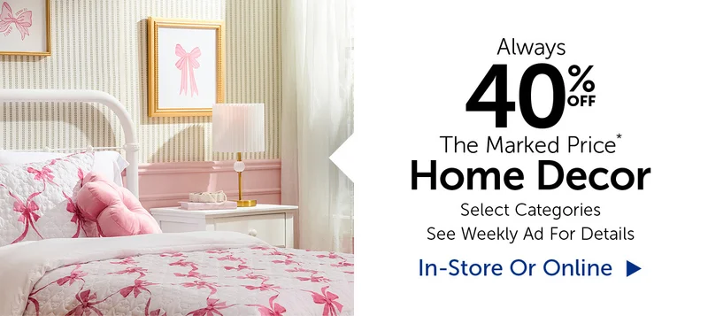 Always 40% Off The Marked Price - Home Decor - Selection Will Vary By Store