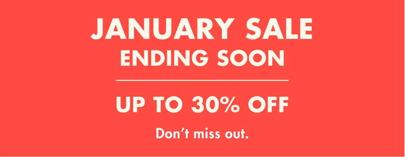Shop up to 30% off in the January Sale - Ending soon