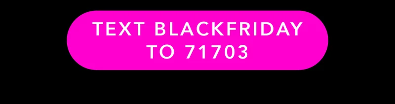 Text BLACKFRIDAY to 71703