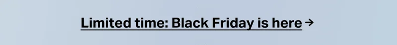 Limited time Black Friay is here ->