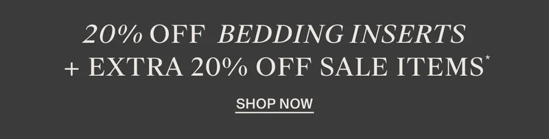 20% Off Bedding Inserts + Extra 20% Sale Items | Shop Now