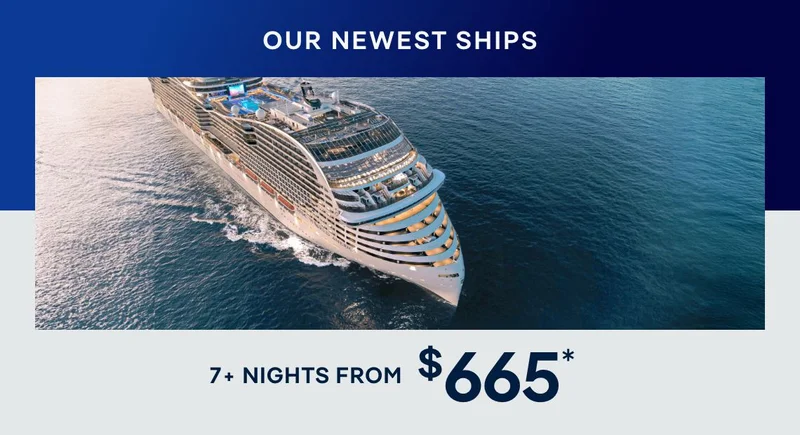 Our Newest Ships – 7+ Nights – Click to View Cruises & Book Now