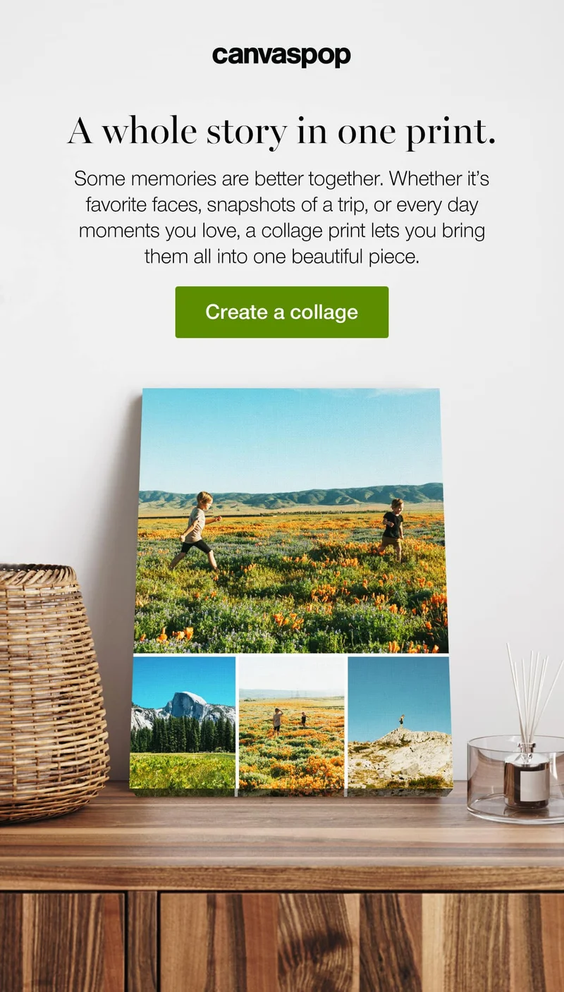 A whole story in one print. Some memories are better together. Whether it's favorite faces, snapshots of a trip, or every day moments you love, a collage print lets you bring them into one beautiful piece.