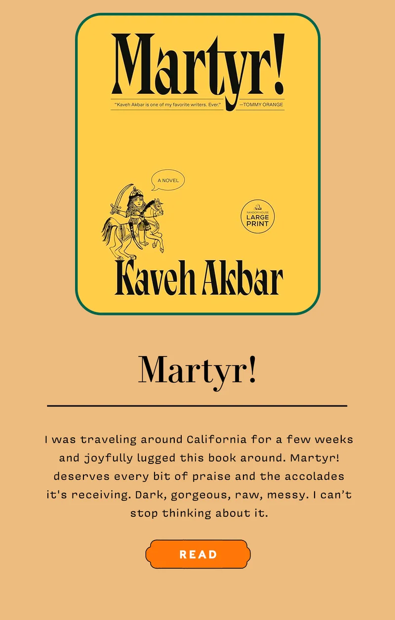 MARTYR!      I was traveling around California for a few weeks and joyfully lugged this book around. Martyr! deserves every bit of praise and accolades it's receiving. Dark, gorgeous, raw, messy. I can’t stop thinking about it.     READ