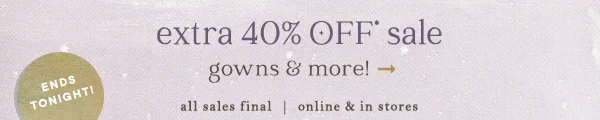 extra 40% off sale gowns & more shop now
