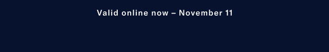 Valid online now - Novembe 11