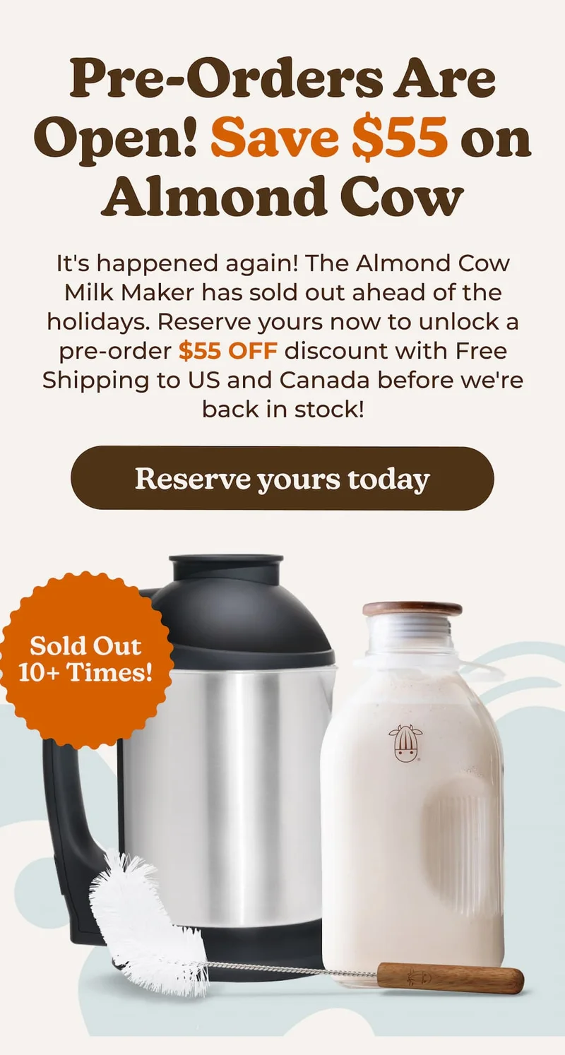 Pre-Orders Are Open! Save $55 on Almond Cow