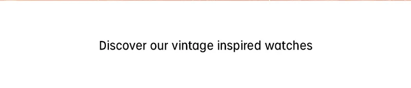 Discover our vintage inspired watches