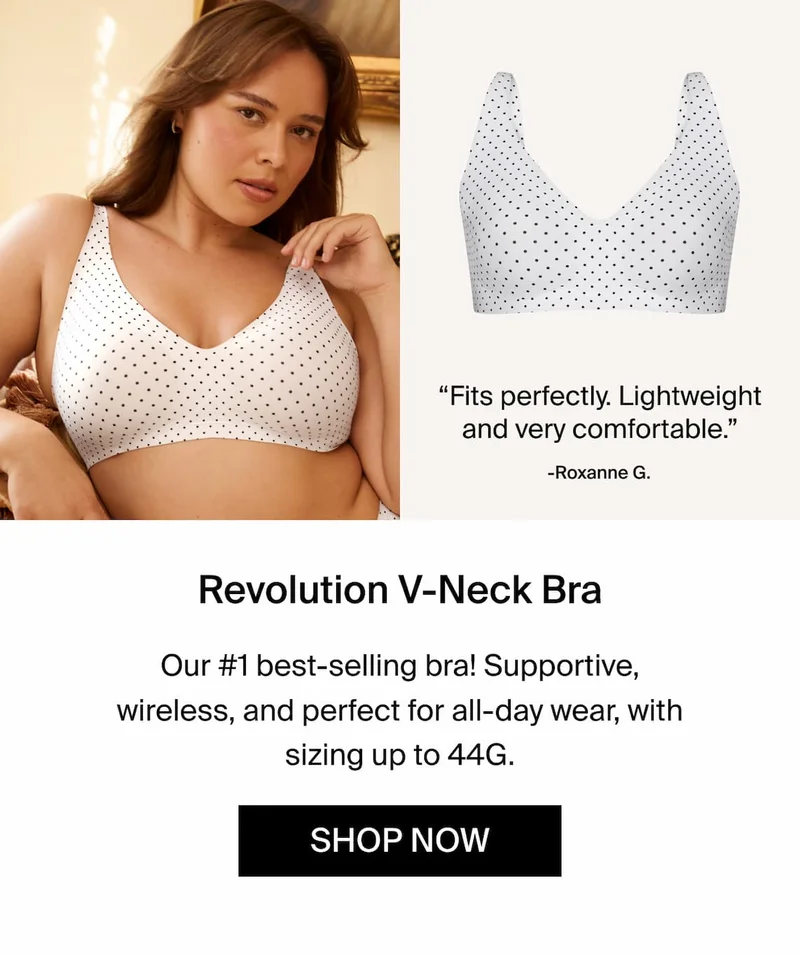 Revolution V-Neck Bra. Our #1 best-selling bra! Supportive, wireless, and perfect for all-day wear. SHOP NOW