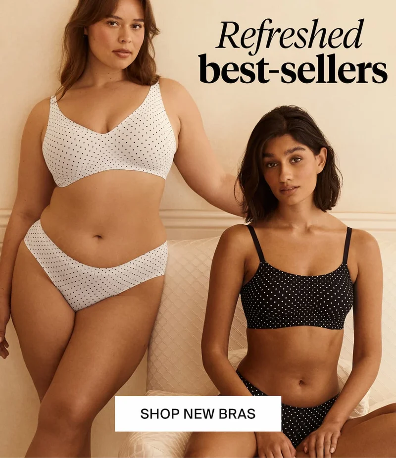 Refreshed best-sellers. SHOP NEW BRAS
