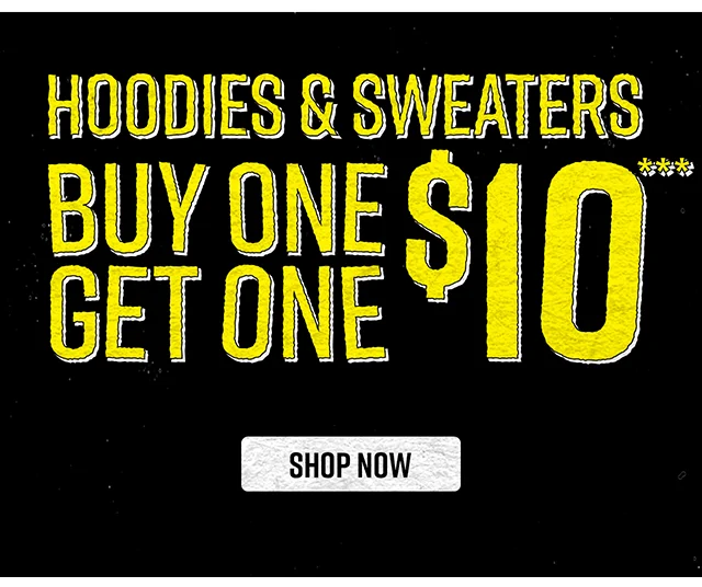 Buy One Get One $10 Hoodies and Sweaters Shop Now
