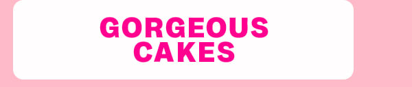 Gorgeous Cakes