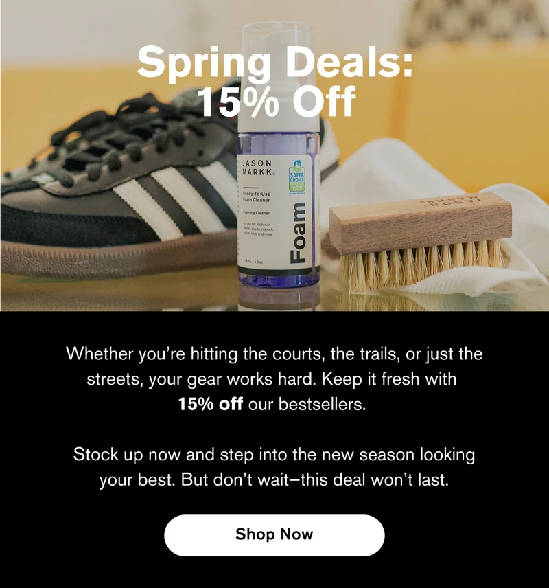 Spring Deals: 15% Off | Whether you’re hitting the courts, the trails, or just the streets, your gear works hard. Keep it fresh with  15% off our bestsellers.   Stock up now and step into the new season looking your best. But don’t wait—this deal won’t last. | Shop Now