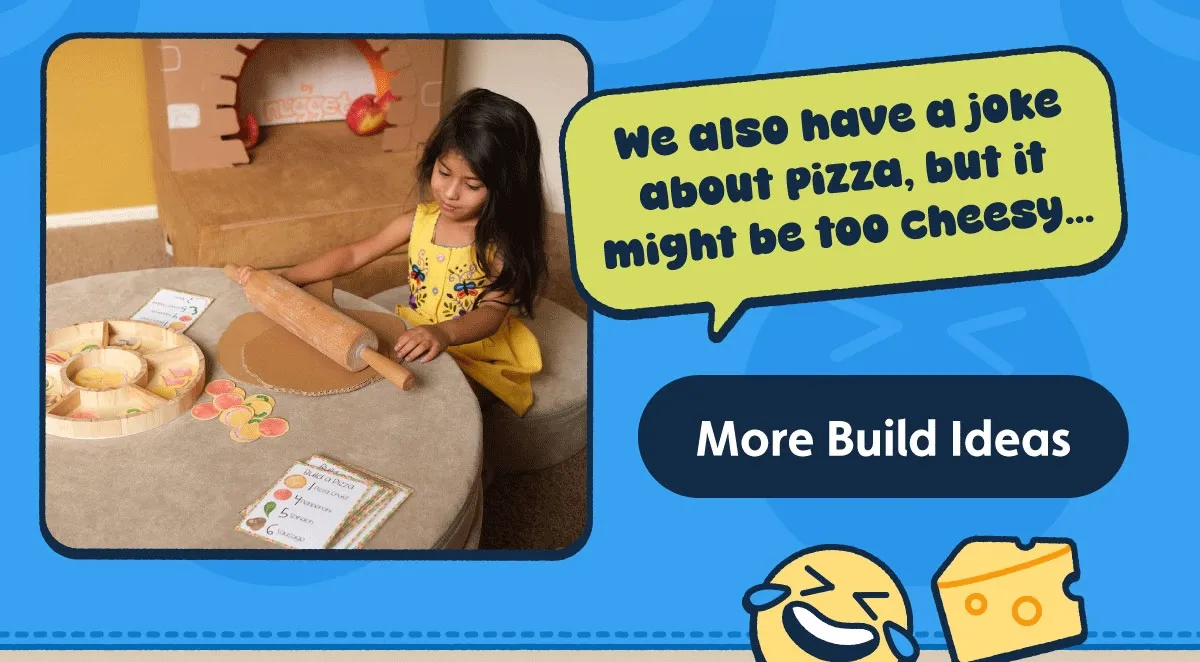 We also have a joke about pizza, but it might be too cheesy...More Build Ideas