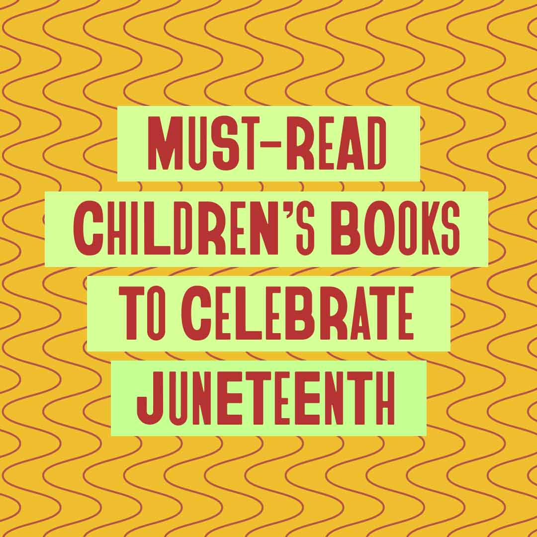 Must-Read Children’s Books To Celebrate Juneteenth