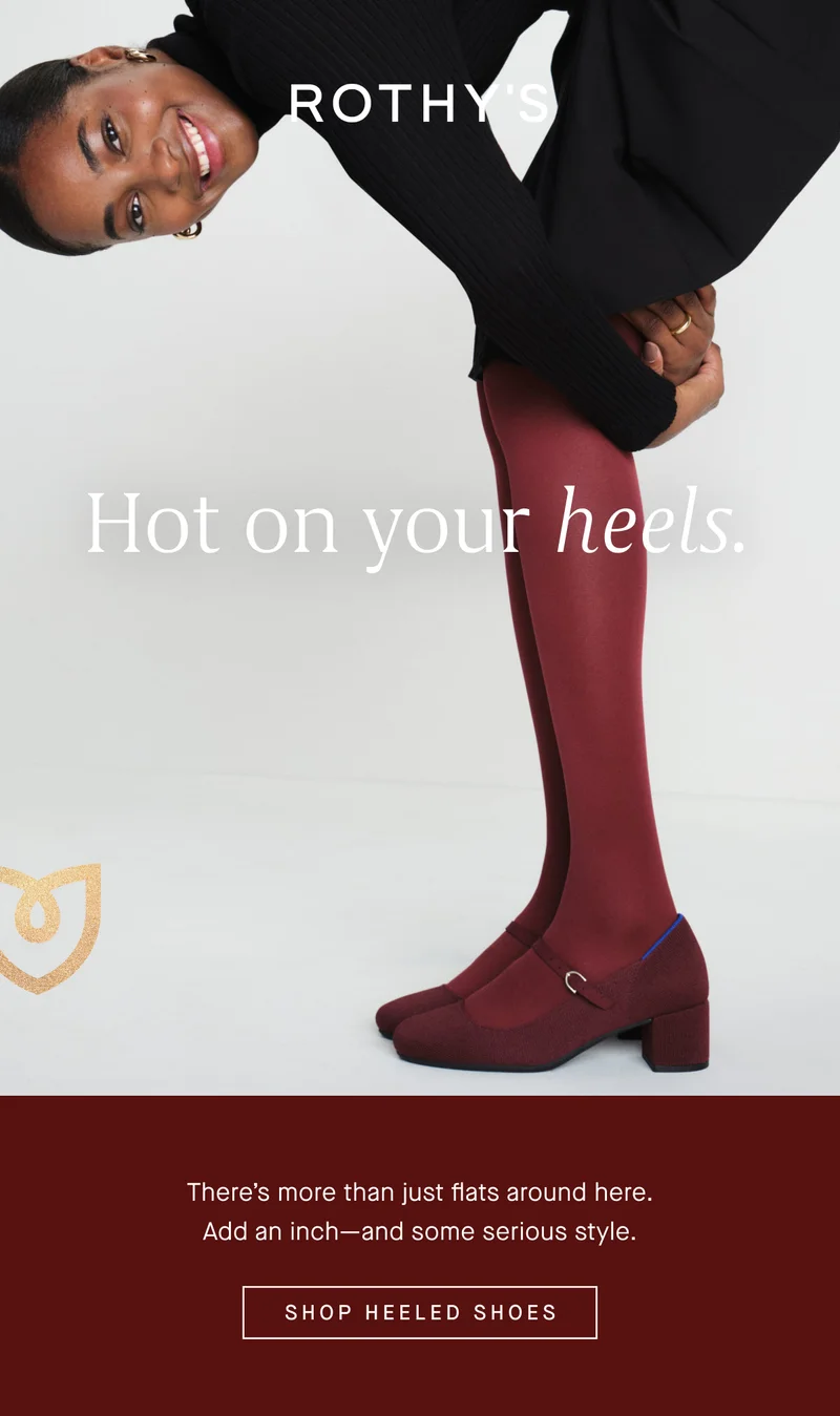 Hot on your heels. There’s more than just flats around here. Add an inch—and some serious style. SHOP HEELED SHOES