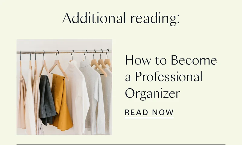 Additional reading: How to Become a Professional Organizer