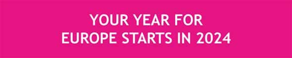 YOUR YEAR FOR EUROPE STARTS IN 2024