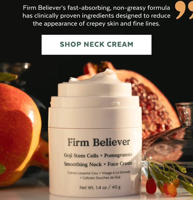 Firm Believer’s fast-absorbing, non-greasy formula has clinically proven ingredients designed to reduce the appearance of crepey skin and fine lines. [SHOP NECK CREAM]