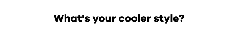 What's your cooler style?