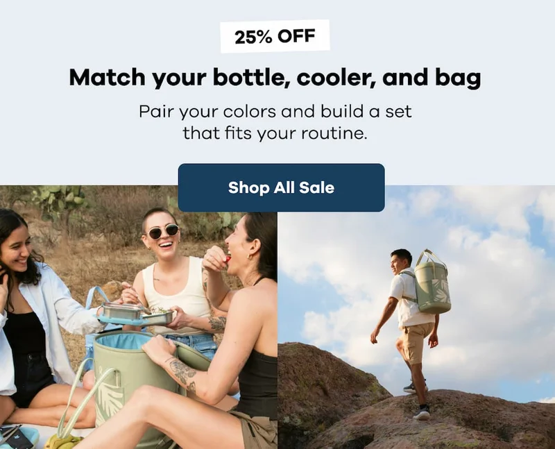 25% OFF Match your bottle, cooler, and bag. Pair your colors and build a set that fits your routine. | Shop All Sale