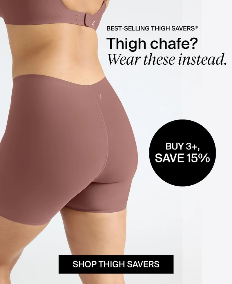 Bestselling thigh savers? Wear these instead. Buy 3+ save 15%. Shop Thigh Savers