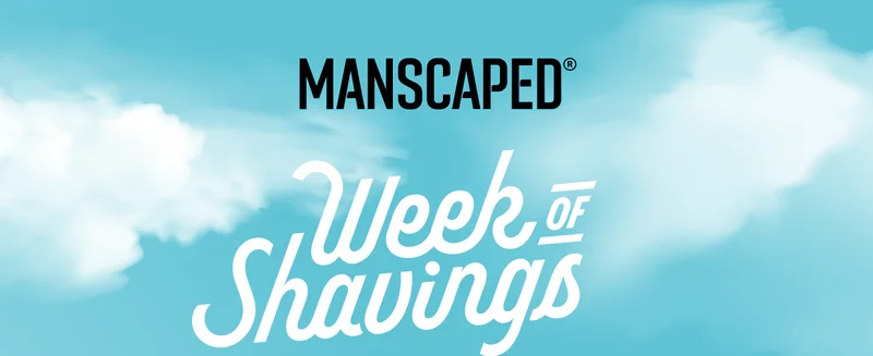MANSCAPED® Week of Shavings