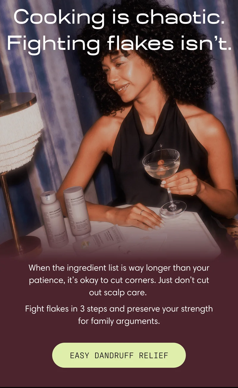 Cooking is chaotic. Fighting flakes isn’t. | When the ingredients list is way longer than your patience, it's okay to cut corners. Just don't cut out scalp care. Fight flakes in 3 steps and preserve your strength for family arguments. EASY DANDRUFF RELIEF