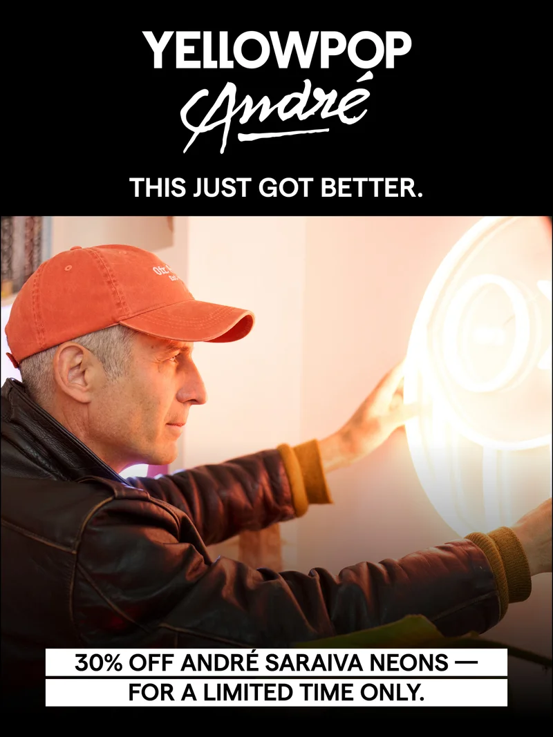 YELLOWPOP André THIS JUST GOT BETTER. 30% OFF ANDRÉ SARAIVA NEONS - FOR A LIMITED TIME ONLY.