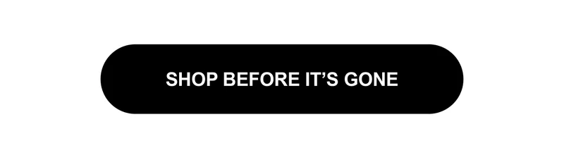 SHOP BEFORE IT'S GONE