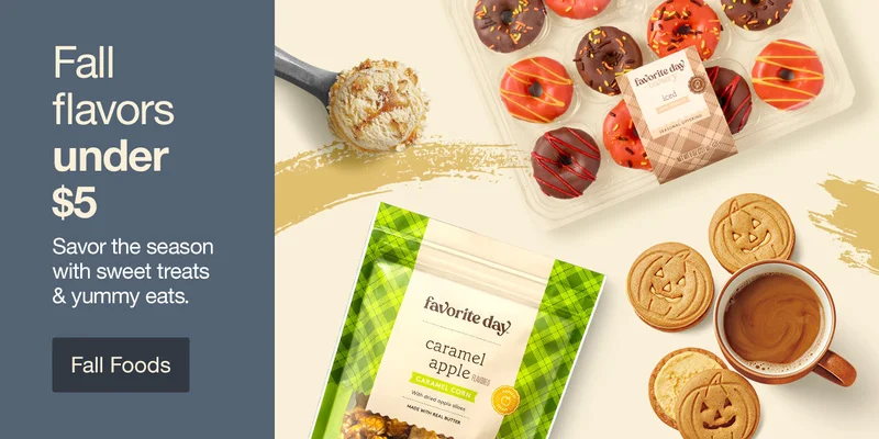 Fall flavors under $5 Savor the season with sweet treats & yummy eats. Fall Foods >