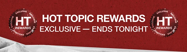 Hot Topic Rewards Exclusive - Ends Tonight