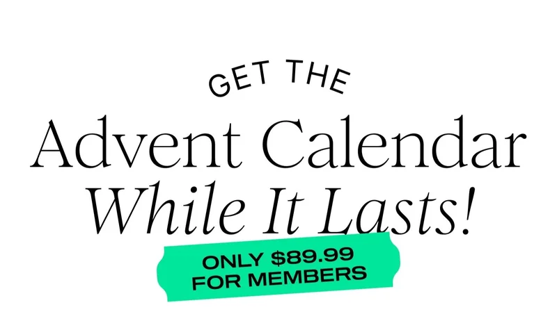 GET THE CALENDAR Advent Calendar While It Lasts! | ONLY $89.99 FOR MEMBERS