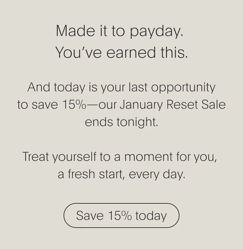 And today is your last opportunity to save 15% - our sale ends tonight